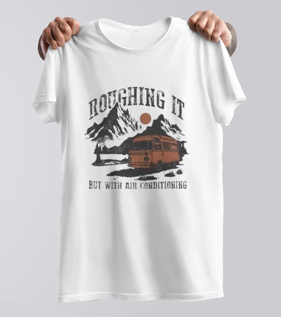 Roughing It But With Air Conditioning Camper Van Mountain Adventure T-Shirt
