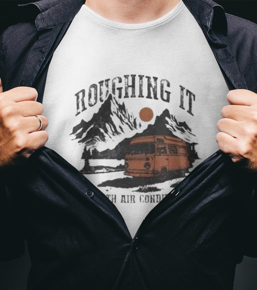 Roughing It But With Air Conditioning Camper Van Mountain Adventure T-Shirt