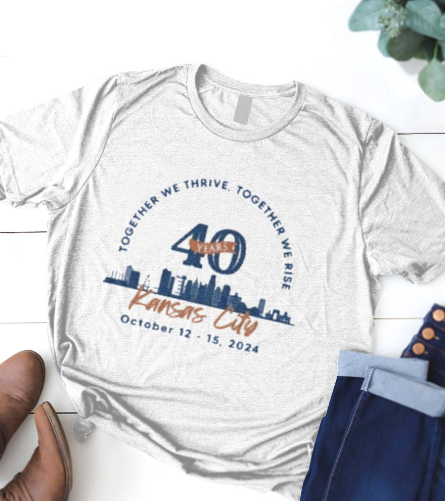 Together We Thrive Together We Rise 40 Years Kansas City October 12-15 T-Shirt