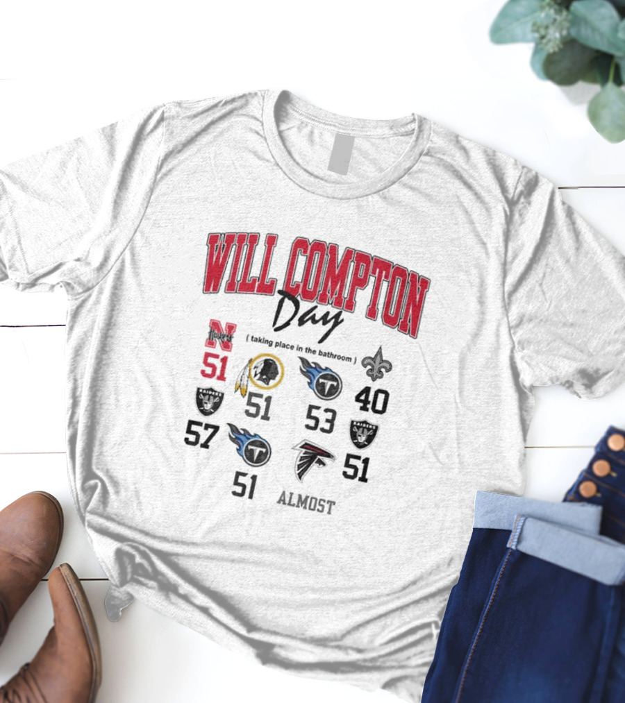 WILL COMPTON DAY TAKING PLACE IN THE BATHROOM NEBRASKA OLD 51 SAINTS TITANS FALCONS RAIDERS FOOTBALL ALMOST T-Shirt