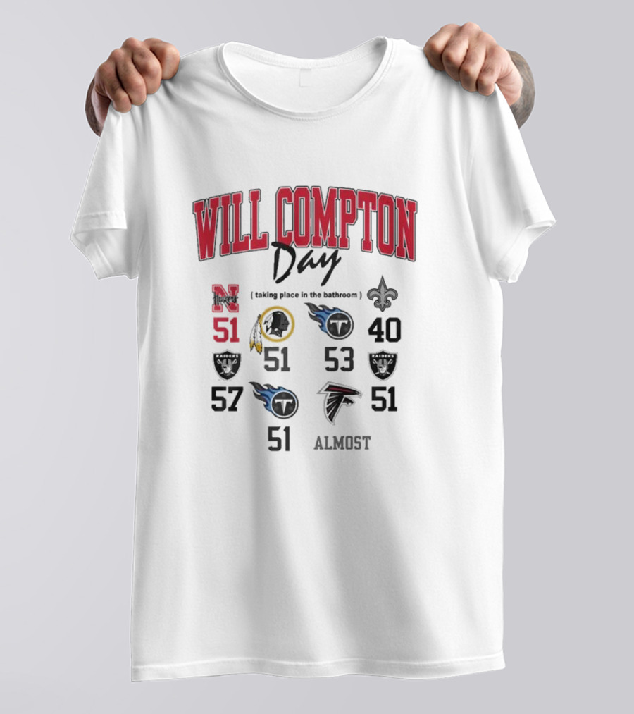 WILL COMPTON DAY TAKING PLACE IN THE BATHROOM NEBRASKA OLD 51 SAINTS TITANS FALCONS RAIDERS FOOTBALL ALMOST T-Shirt