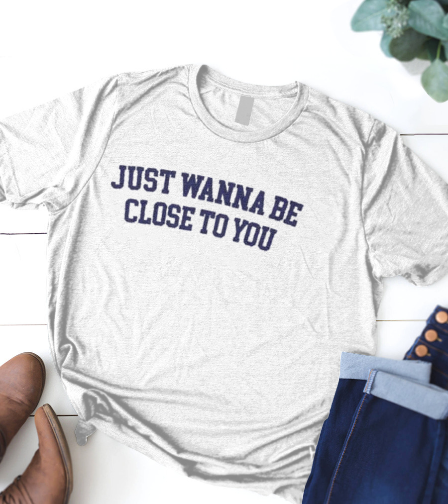 Gracie Abrams Updates Just Wanna Be Close To You T-Shirt