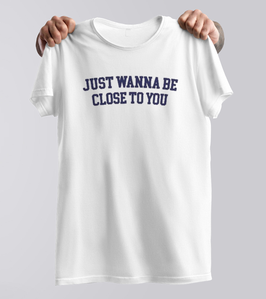 Gracie Abrams Updates Just Wanna Be Close To You T-Shirt