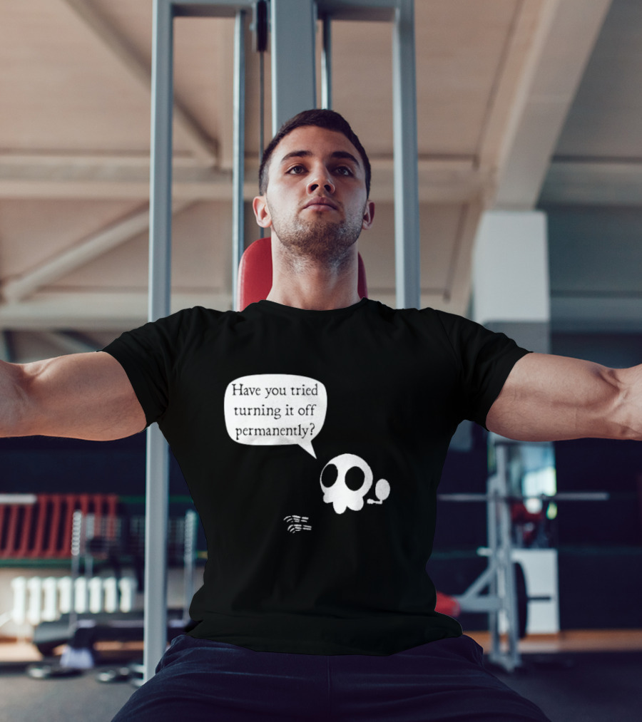 Have You Tried Turning It Off Permanently Skull Speech Bubble T-Shirt