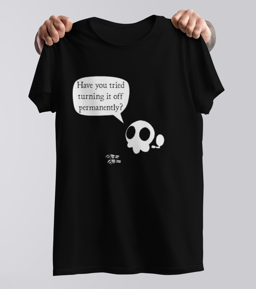 Have You Tried Turning It Off Permanently Skull Speech Bubble T-Shirt