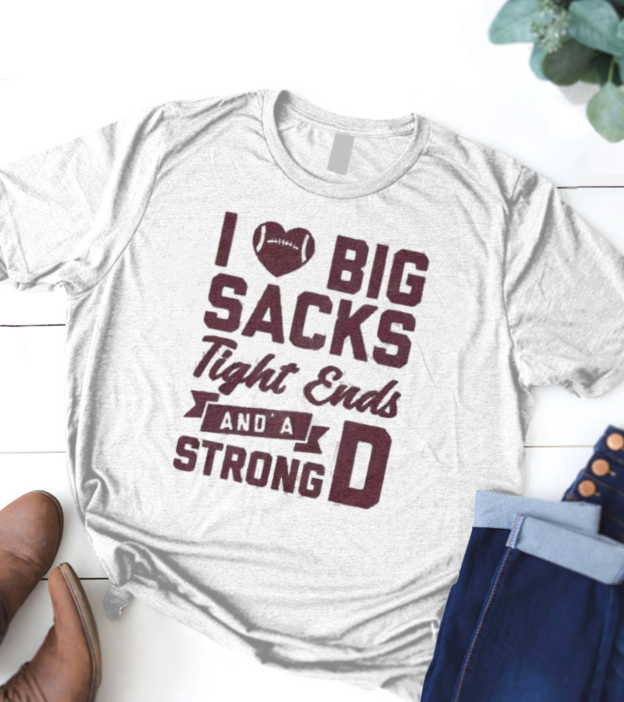 I Heart Football Big Sacks Tight Ends And A Strong D T-Shirt