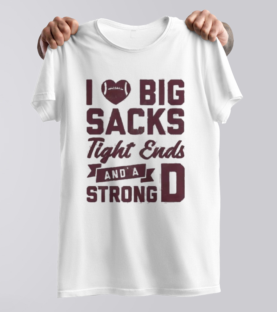 I Heart Football Big Sacks Tight Ends And A Strong D T-Shirt