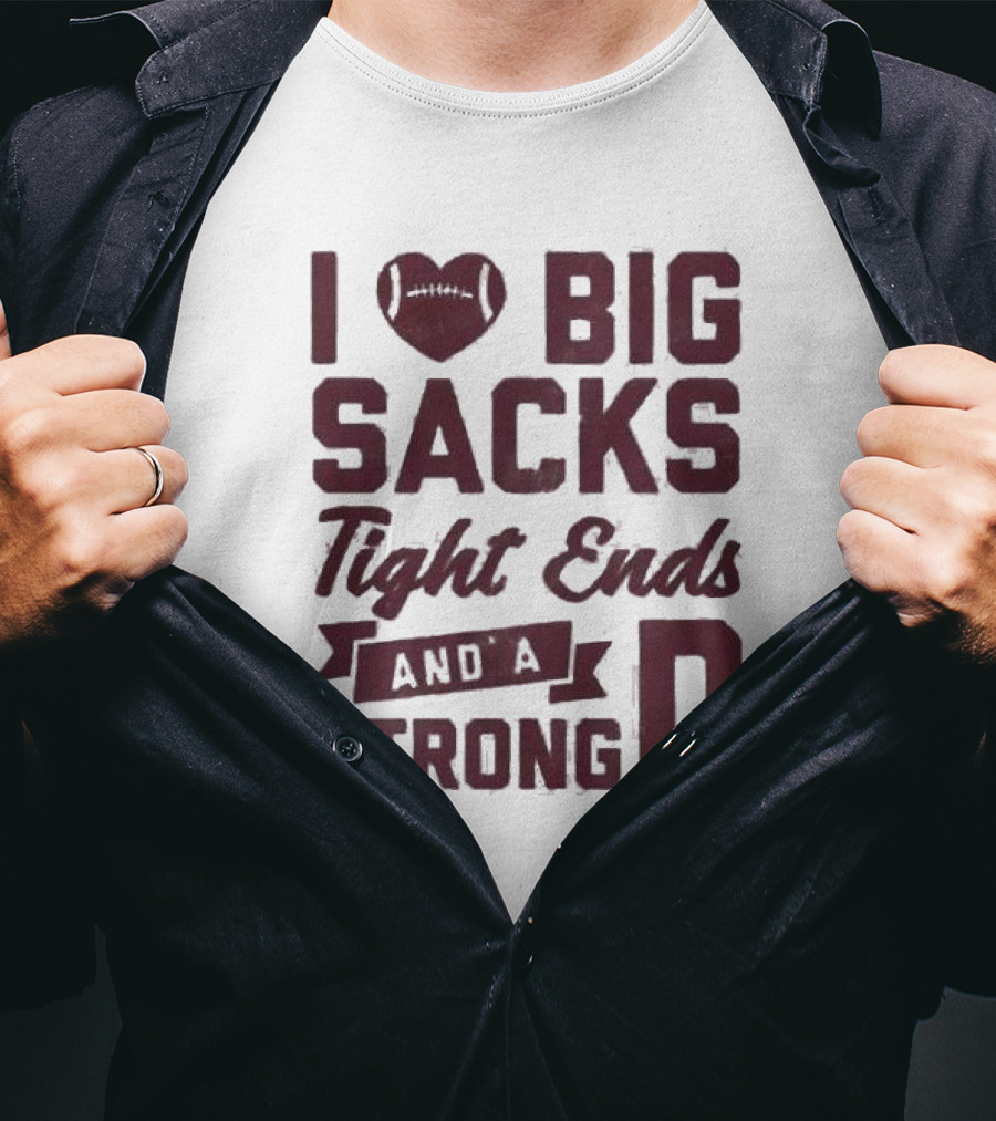 I Heart Football Big Sacks Tight Ends And A Strong D T-Shirt