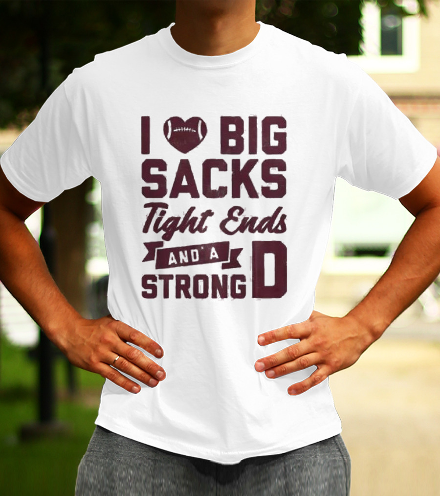 I Heart Football Big Sacks Tight Ends And A Strong D T-Shirt