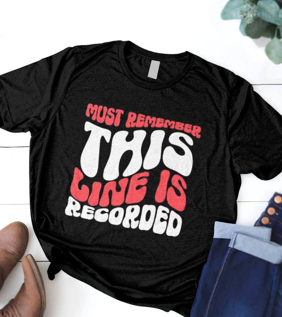 Must Remember This Line Is Recorded Retro Bold Typography T-Shirt