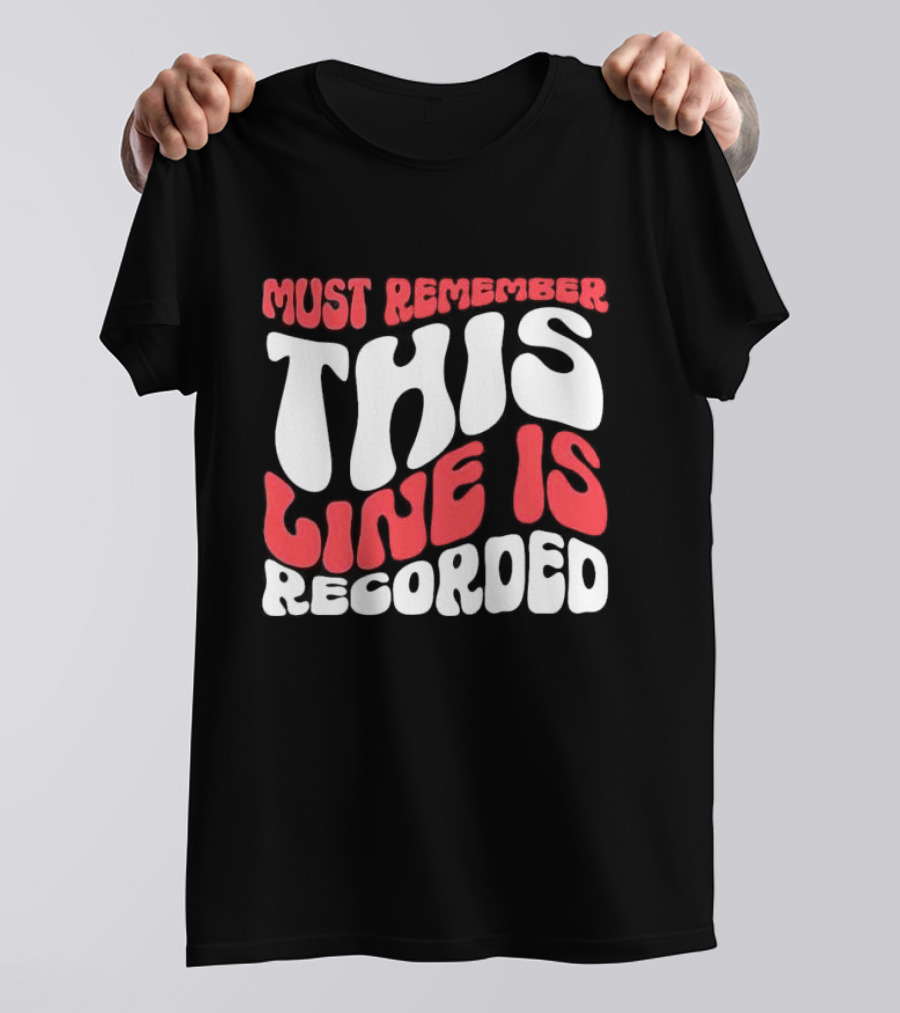 Must Remember This Line Is Recorded Retro Bold Typography T-Shirt