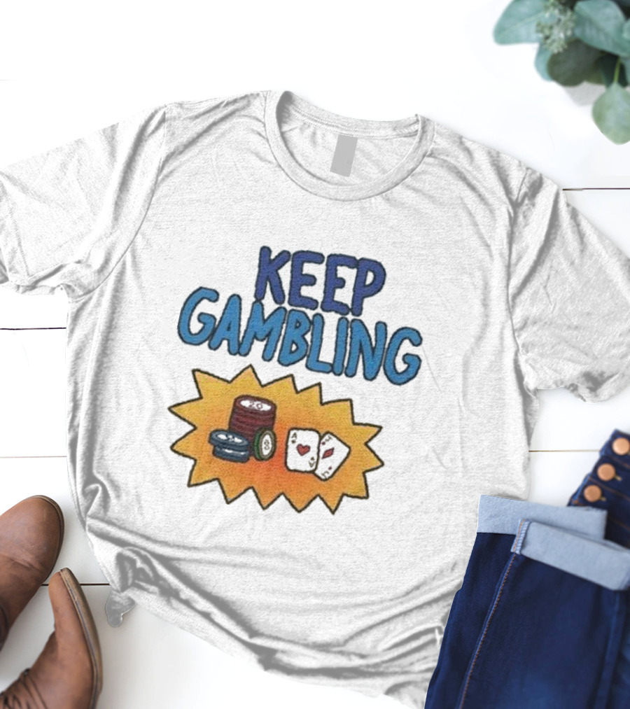 Keep Gambling Chip Card And Dice T-Shirt