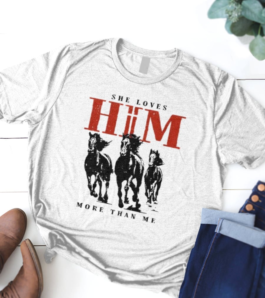 She Loves Him More Than Me Wild Horses T-Shirt