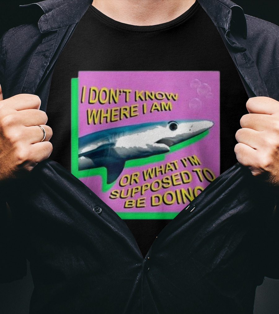 I Don’t Know Where I Am Or What I’m Supposed To Be Doing Shark With Bubbles T-Shirt
