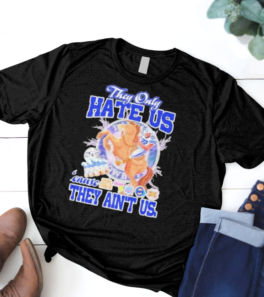 They Only Hate Us 'Cause They Ain't Us Dallas Cowboys Player Riding Horse T-Shirt