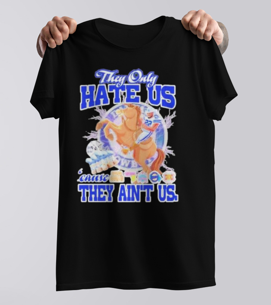 They Only Hate Us 'Cause They Ain't Us Dallas Cowboys Player Riding Horse T-Shirt
