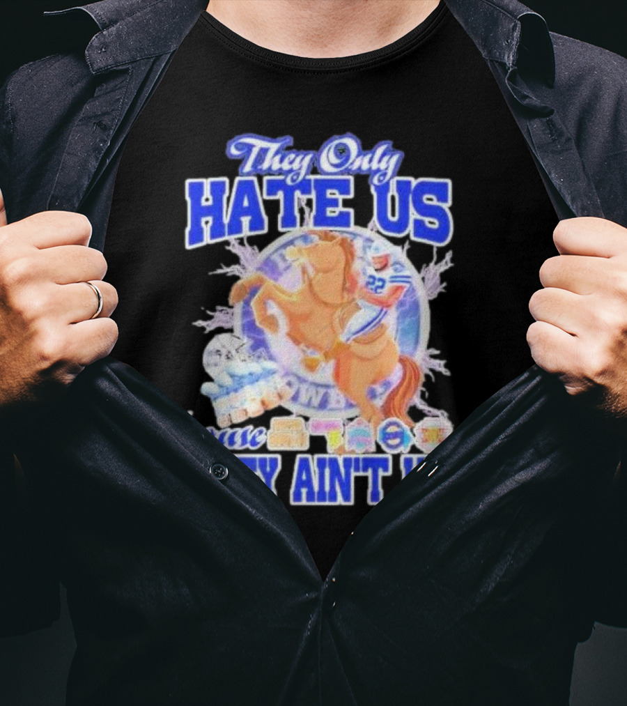 They Only Hate Us 'Cause They Ain't Us Dallas Cowboys Player Riding Horse T-Shirt