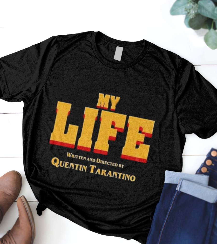 My Life Written And Directed By Quentin Tarantino T-Shirt