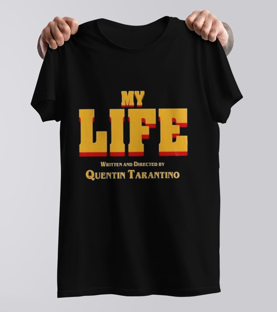 My Life Written And Directed By Quentin Tarantino T-Shirt