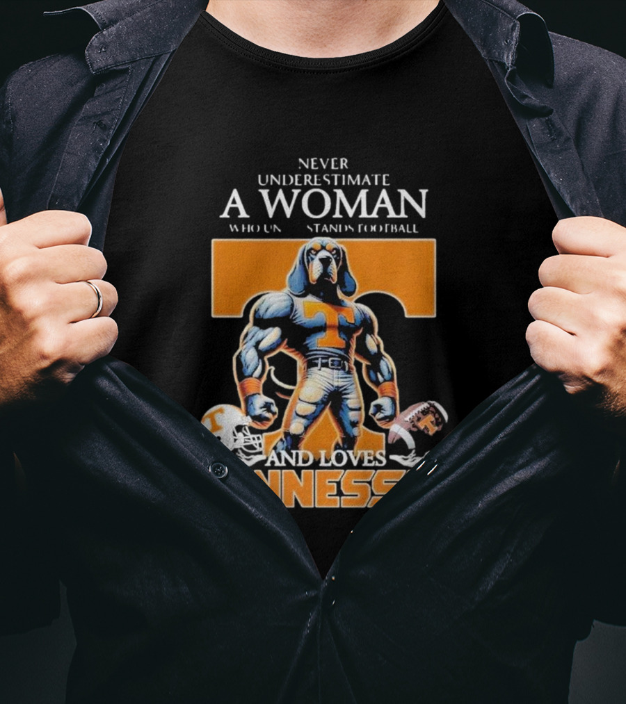 Never Underestimate A Woman Who Understands Football And Loves Tennessee Volunteers T-Shirt