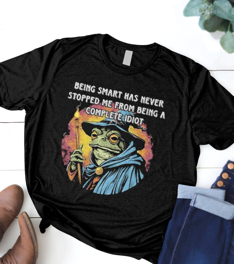 Being Smart Has Never Stopped Me From Being A Complete Idiot Wizard Frog T-Shirt
