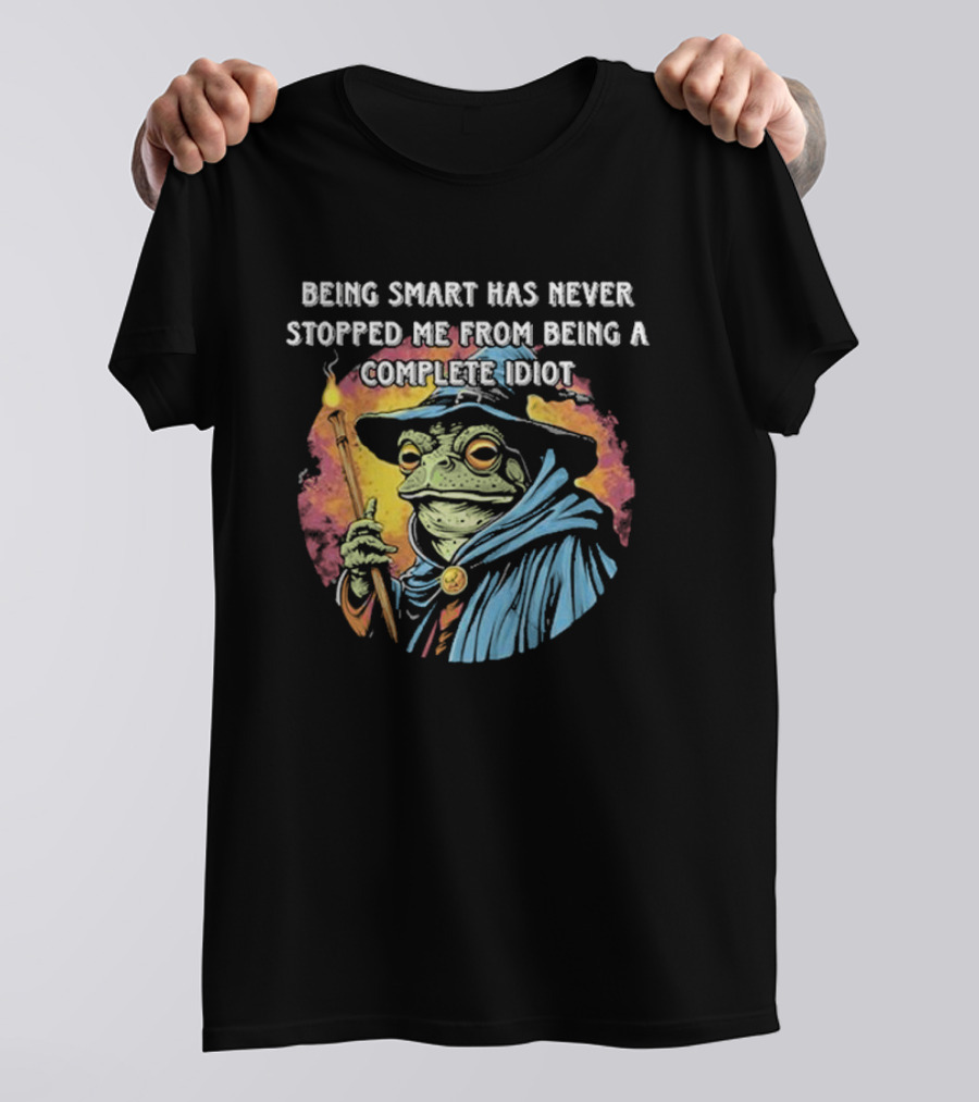 Being Smart Has Never Stopped Me From Being A Complete Idiot Wizard Frog T-Shirt