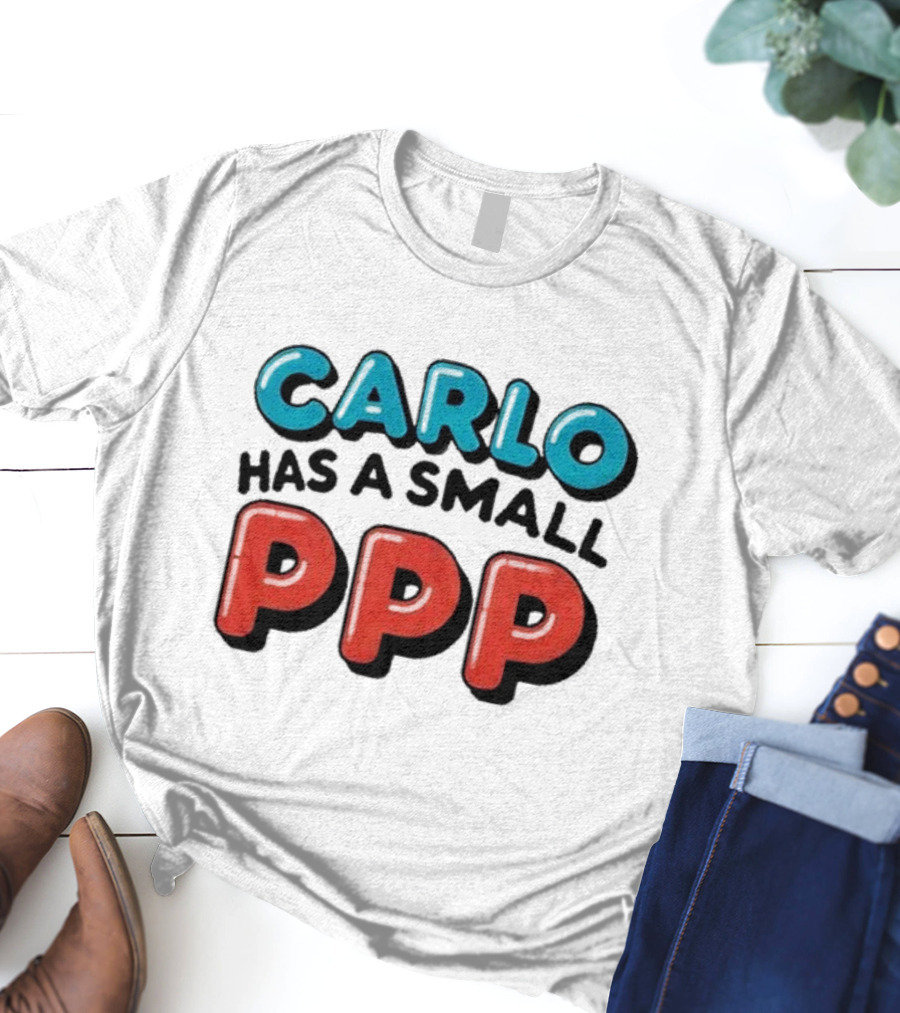 CARLO Has A Small PPP In Bold 3D Text T-Shirt