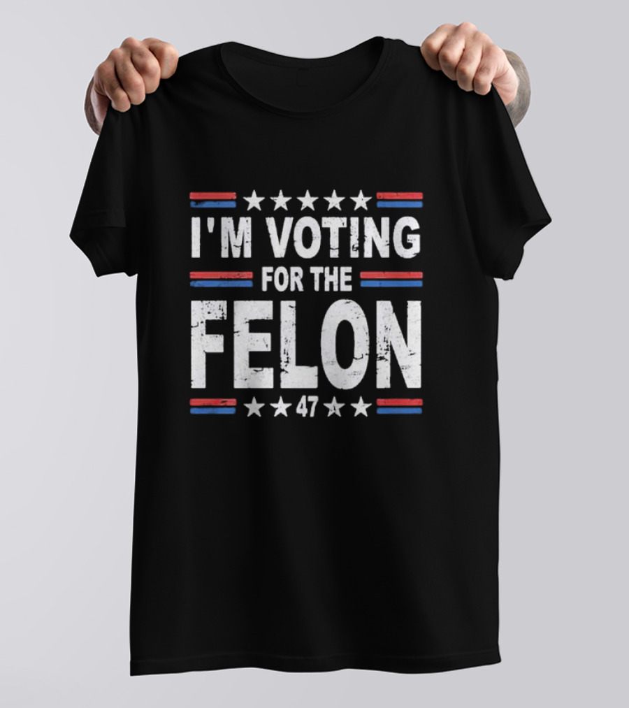 I'm Voting For The Felon 47 T-Shirt