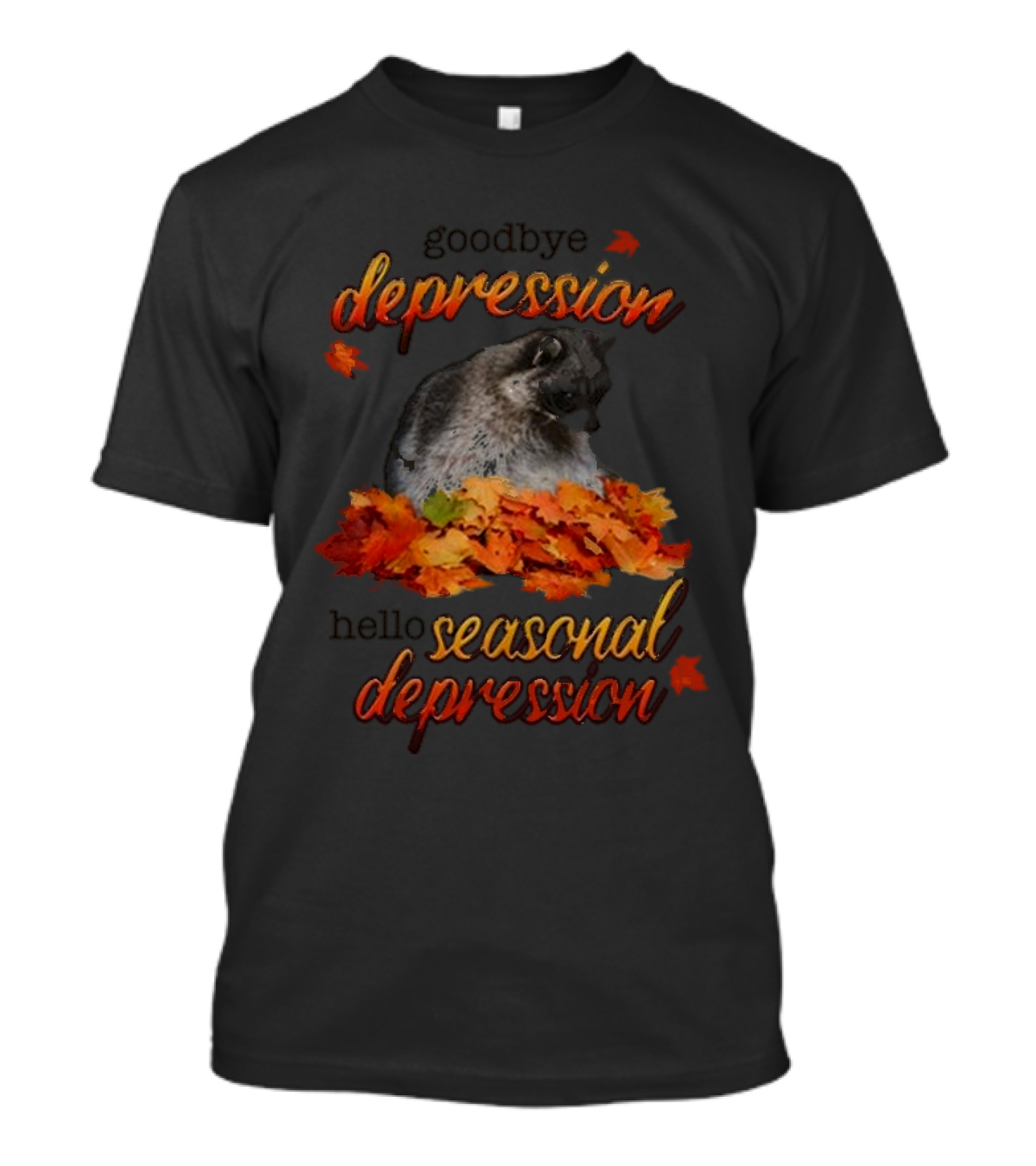 Goodbye Depression Hello Seasonal Depression Autumn Leaves Raccoon T-Shirt