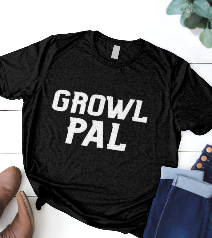 Growl Pals The Growler Podcast With Paul Dehner Growl Pal T-Shirt