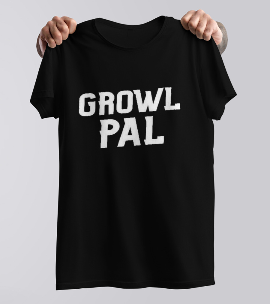 Growl Pals The Growler Podcast With Paul Dehner Growl Pal T-Shirt