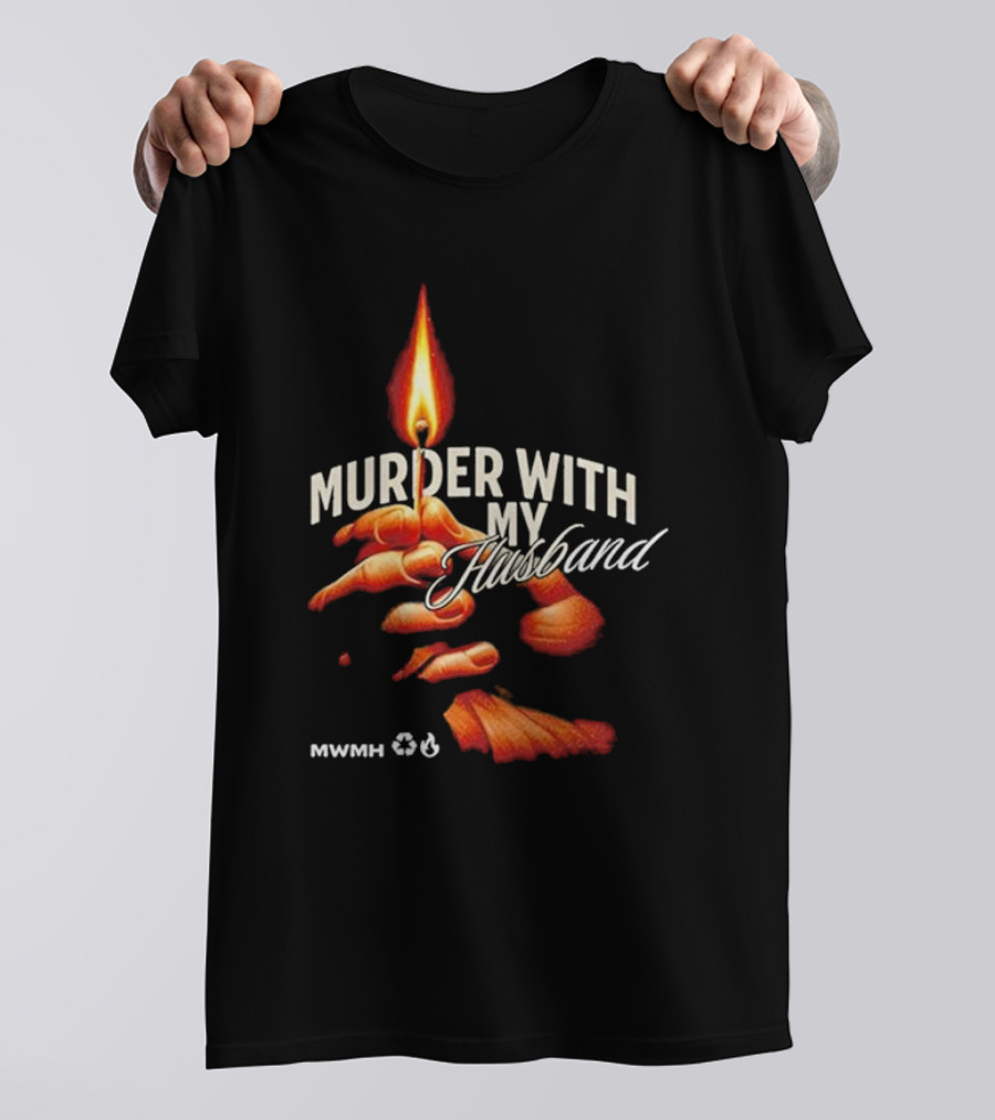 Murder With My Husband MWMH Flame Hand Candle T-Shirt