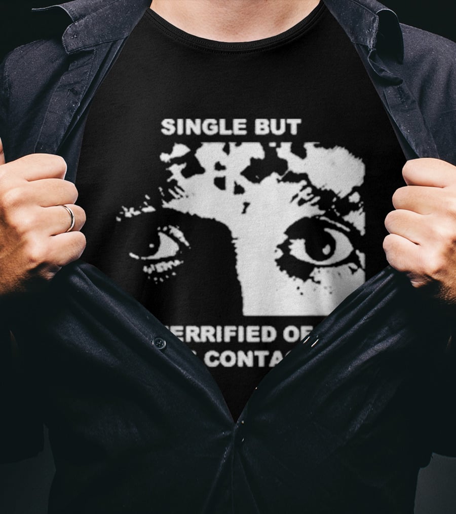 Single But Terrified Of Eye Contact Eyes T-Shirt