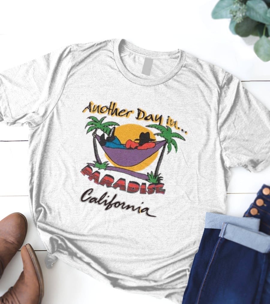 Another Day In Paradise California T-Shirt