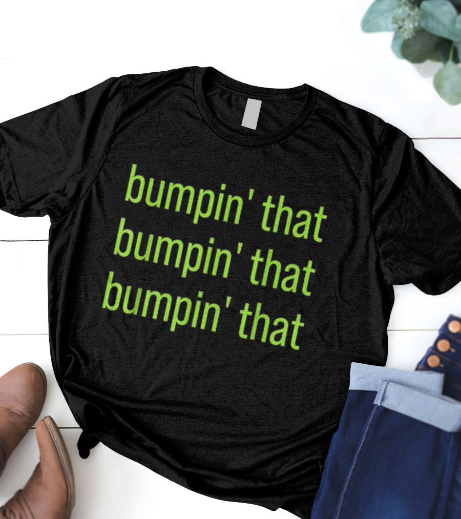 Bumpin’ That Bumpin’ That Bumpin’ That Bratty Green Minimalist T-Shirt