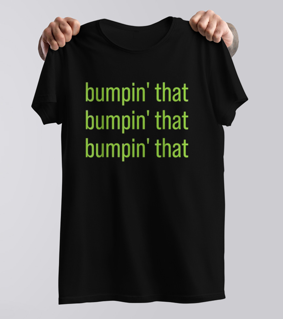 Bumpin’ That Bumpin’ That Bumpin’ That Bratty Green Minimalist T-Shirt