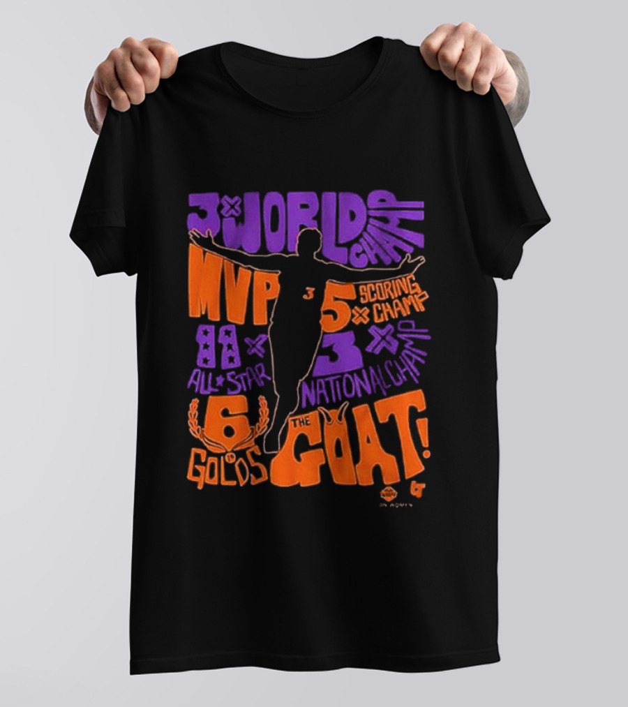 3x World Champ MVP All-Star 6 Golds 5x Scoring Champ 3x National Champ The GOAT T-Shirt