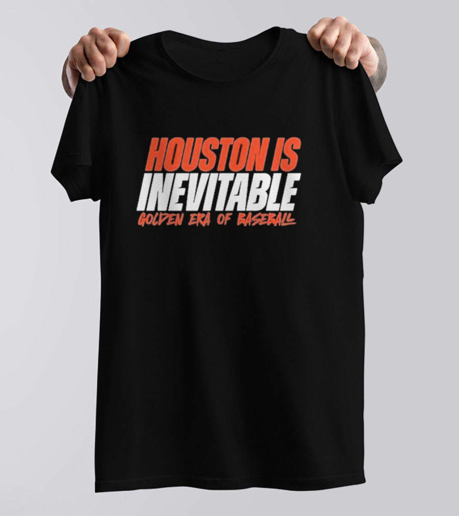 Houston Is Inevitable Golden Era Of Baseball Champion Dynasty T-Shirt