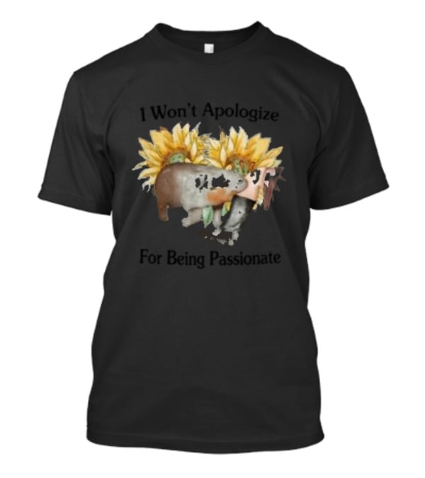I Won’t Apologize For Being Passionate Sunflower And Sloth T-Shirt