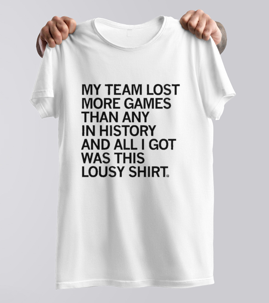 My Team Lost More Games Than Any In History And All I Got Was This Lousy T-Shirt
