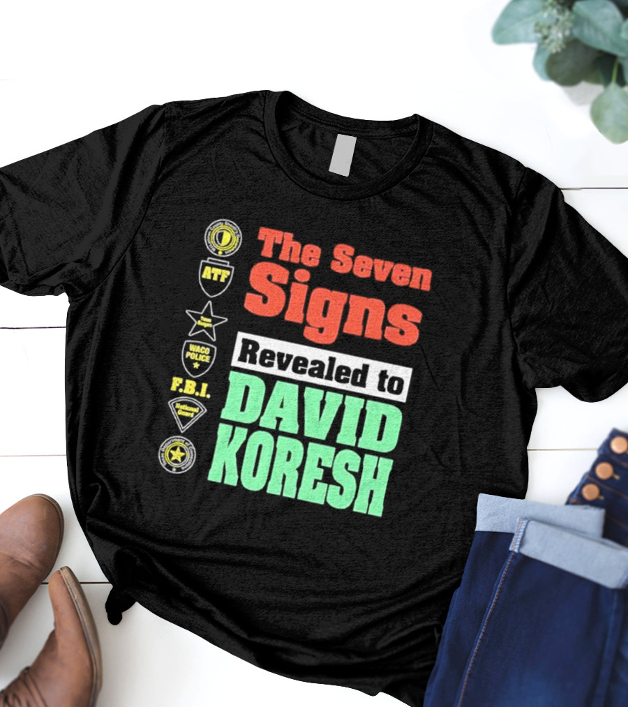 The Seven Signs ATF Waco Police FBI National Guard Revealed To David Koresh T-Shirt