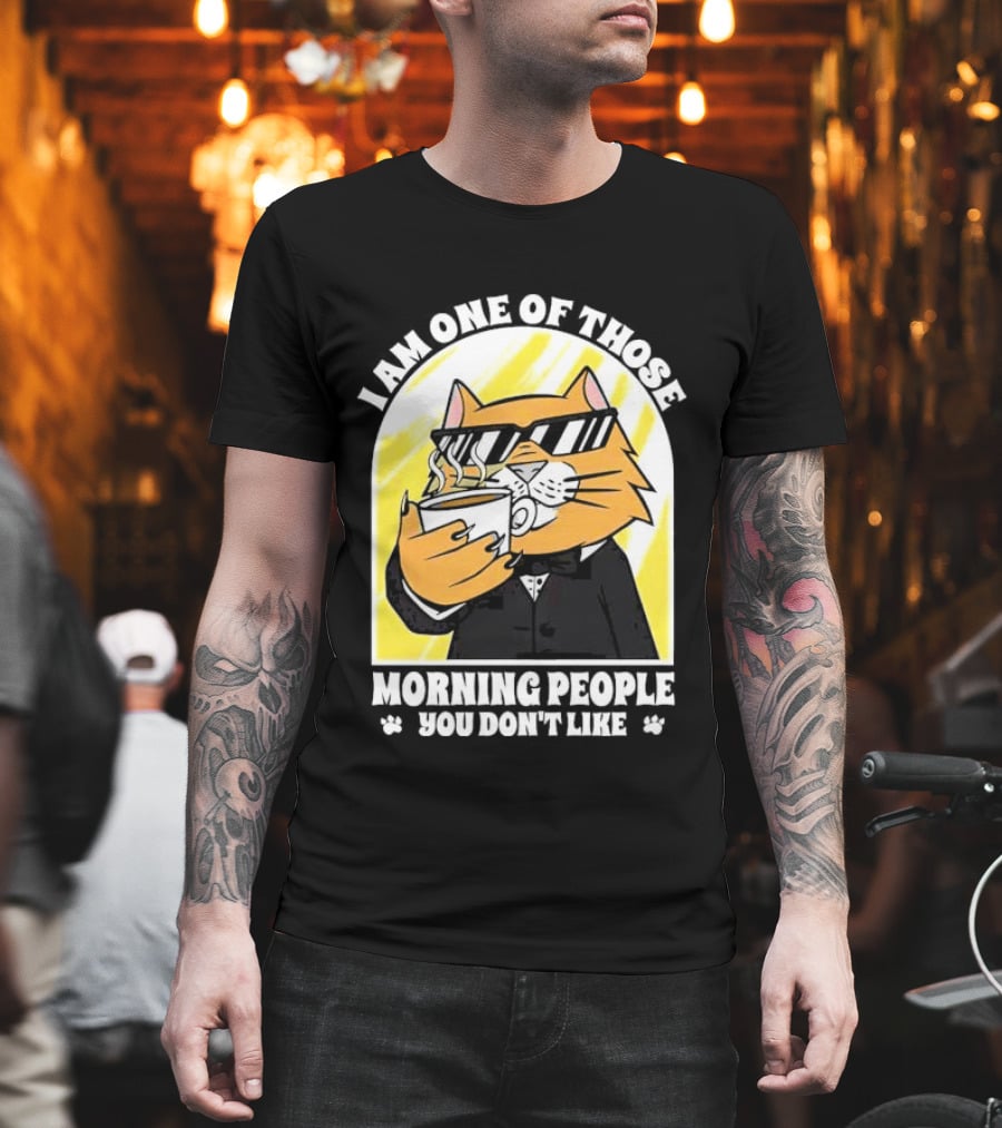 I Am One Of Those Morning People You Don’t Like Cat With Coffee And Sunglasses T-Shirt