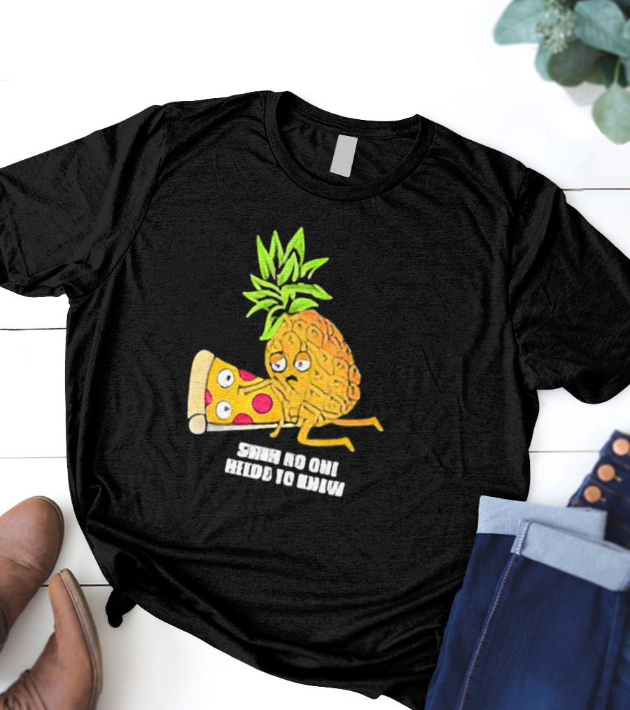 Pineapple Belongs On Pizza Lover No One Needs To Know Pun Meme T-Shirt