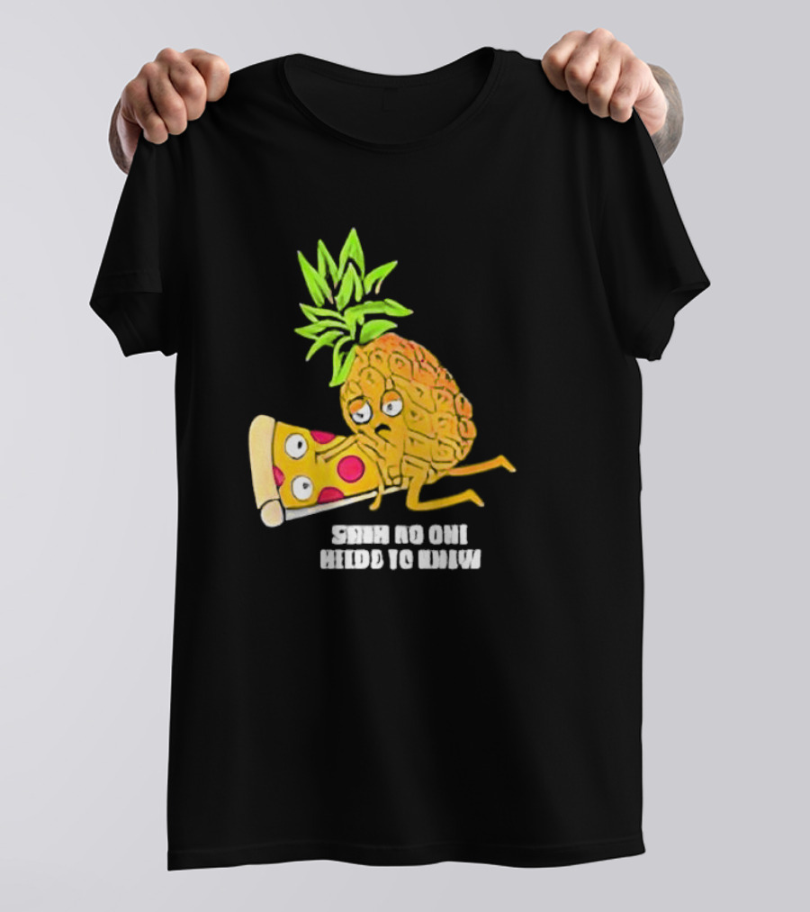 Pineapple Belongs On Pizza Lover No One Needs To Know Pun Meme T-Shirt