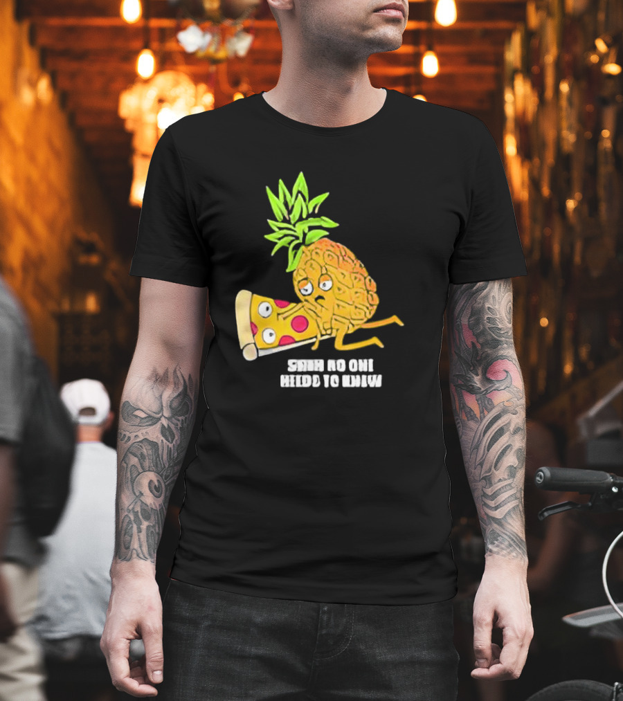 Pineapple Belongs On Pizza Lover No One Needs To Know Pun Meme T-Shirt