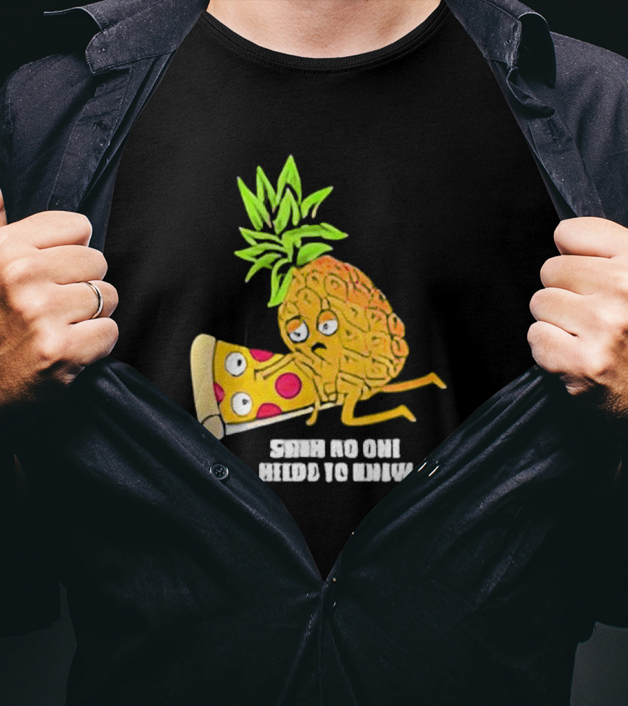 Pineapple Belongs On Pizza Lover No One Needs To Know Pun Meme T-Shirt