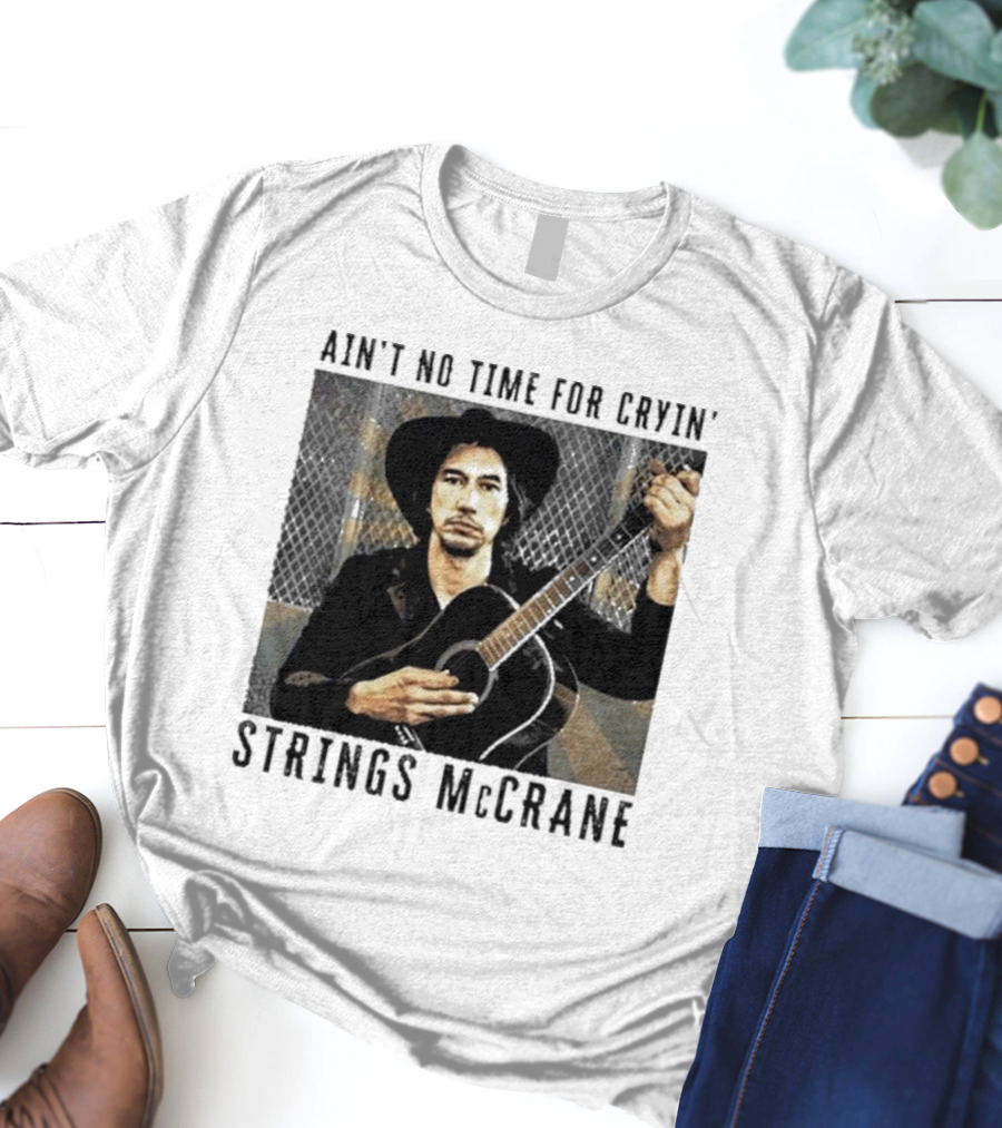 Ain't No Time For Cryin' Strings McCrane Musician T-Shirt