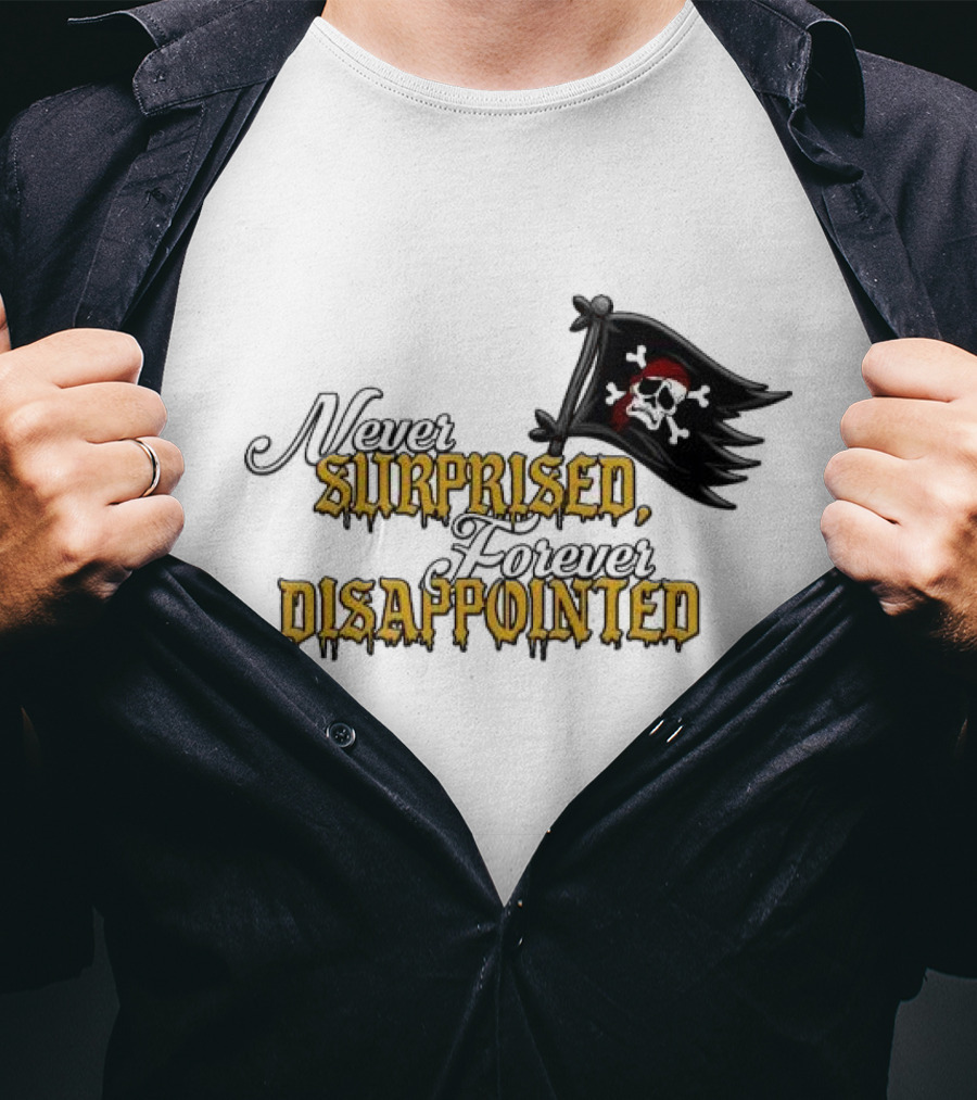 Never Surprised Forever Disappointed Pirate Skull And Crossbones Flag T-Shirt