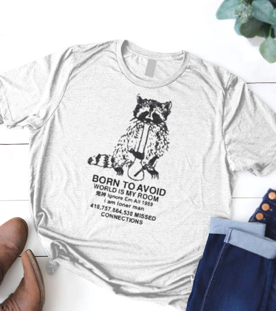 Born To Avoid Ignore Em All Am Loner Man 10,737,858 Kissed Connect Now T-Shirt