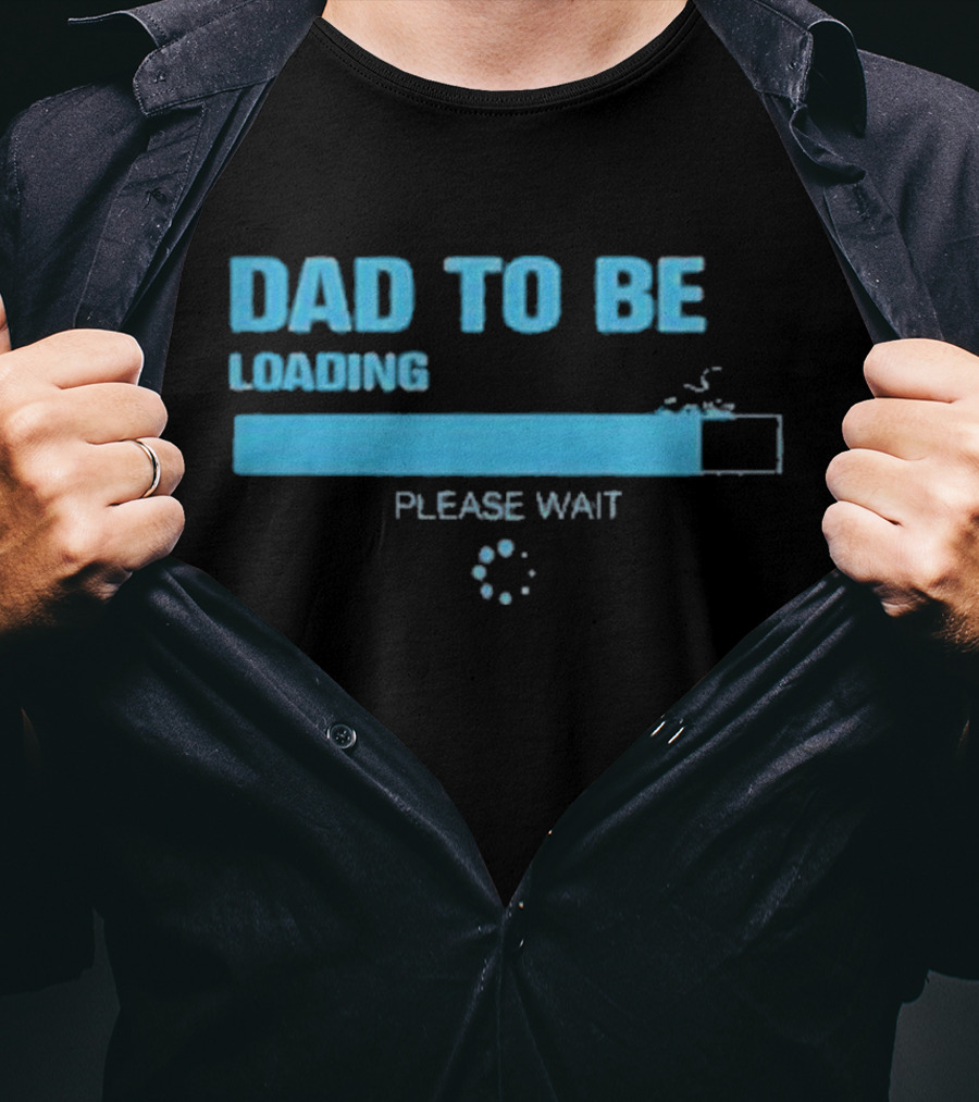 Dad To Be Loading Please Wait Funny Future Father Pregnancy Announcement T-Shirt